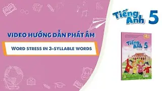 HƯỚNG DẪN PHÁT ÂM LỚP 5 - Word stress in 3-syllable words