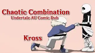 Chaotic Combination - Undertale AU Comic Dub - Kross