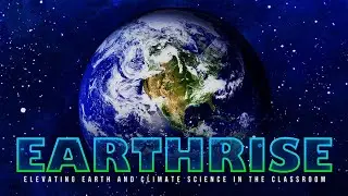 Earthrise: Elevating Earth and Climate Science in the Classroom