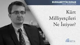 Burhanettin Duran | Kürt Milliyetçileri Ne İstiyor?