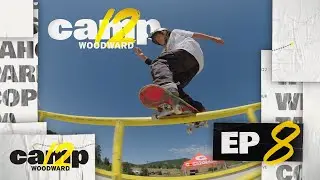 Camp Woodward Season 12 - EP8 - Overachievers