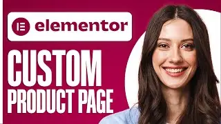 How To Make A Custom Product Page With Elementor - Easy Tutorial