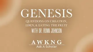 Genesis- Questions on Creation, Eden, & Eating the Fruit with Dr. Ronn Johnson | AWKNG