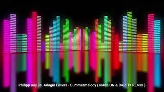 Philipp Ray vs. Adagio Lovers - Summermelody (M4CSON & BARTIX REMIX)