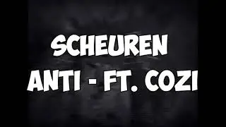 ANTI - SCHEUREN ft. COZI (Lyrics)