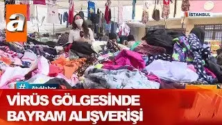 Virüs gölgesinde bayram alışverişi - Atv Haber 21 Mayıs 2020