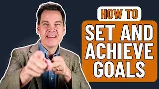 How to Set and Achieve Goals