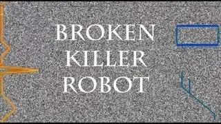 Broken Killer Robot