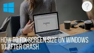 How to reset screen size on windows 10 after crash