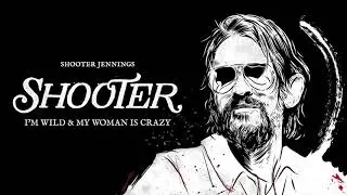 Shooter Jennings - I'm Wild & My Woman Is Crazy (Official Audio)