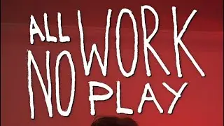 I Choose Work Over Play... For A Reason