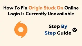 How To Fix Origin Stuck On Online Login Is Currently Unavailable