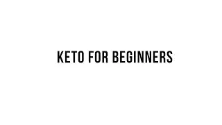 Keto 101 -  Keto For Beginners