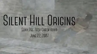 Silent Hill Origins: 6/22/2007 Sony Pre-Tech Check Build