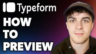 How to Preview Typeform (Full 2024 Guide)