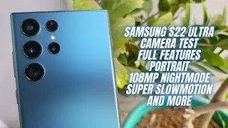 Samsung Galaxy S22 Ultra Camera test full Features