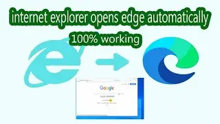 100% working internet explorer opens edge automatically