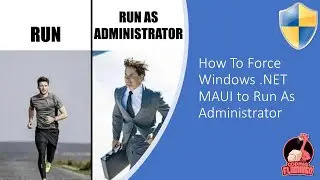 How to Make  NET MAUI App Run As Administrator