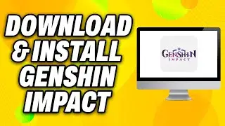 How To Download and Install Genshin Impact on PC (2024) - Quick Fix