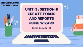 SESSION-5 : CREATE FORMS AND REPORTS USING WIZARD class10 CBSE LibreOffice (IT-402) UNIT-3