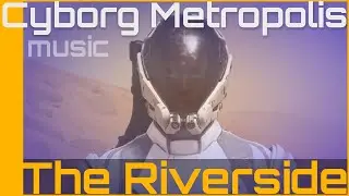 Cyborg Metropolis: The Riverside