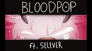 BloodPOP | ft. Selever - AlyxRycx | AnimationMeme