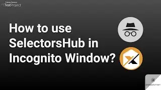 How to use SelectorsHub in Incognito Window?