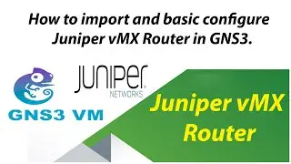 How to import Juniper vMX and basic configuration Juniper vMX Router in GNS3 VM.