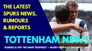 TOTTENHAM NEWS & TRANSFER WINDOW UPDATE Romero & van de Ven "We Want Trophies!" Injury News, Solomon