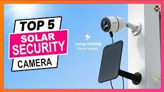 5 Best Solar Security Camera 2023 (The Ultimate Guide for Solar-Powered Security)