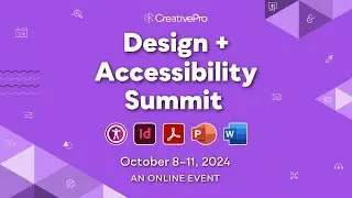 The Design + Accessibility Summit, A CreativePro Online Event, October 8–11, 2024