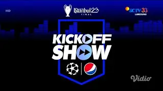 SCTV - UEFA Champions League Final Istanbul 23: Bumper Kick Off Show (Presented by Pepsi)