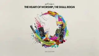 Matt Redman - The Heart of Worship / He Shall Reign (Audio)