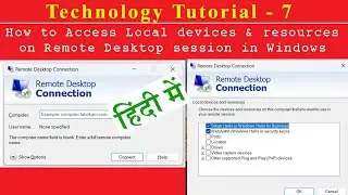 Technology Tutorial 7 (हिन्दी)- How to Access Local devices & resources on Remote Desktop in Windows