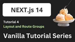 🍨 4: Layout and Route Groups  | NextJS Vanilla Tutorial 🚀🚀