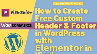 How to Create Free Custom Header & Footer in #WordPress with #Elementor in Hindi | Learn With Nick