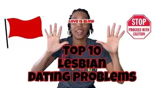 TOP 10 LESBIAN DATING PROBLEMS | 2020