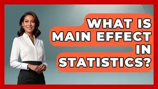 What Is Main Effect In Statistics? - The Friendly Statistician