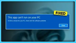 How to Fix “this app can't run on your pc” in Windows 11/10