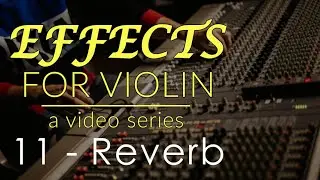 Effects for Violin Series - Week 11 - Reverb (with Jesus Florido)