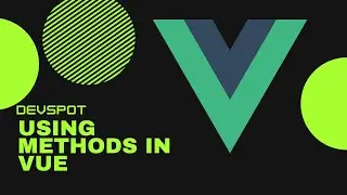 Using Methods in Vue [2021]