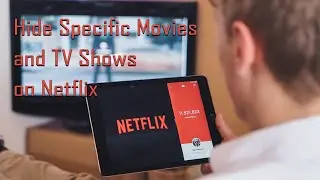 How to Hide Movies and TV Shows on Netflix