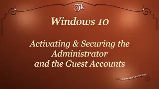 Windows 10 : Activating & Securing the Administrator and the Guest Accounts