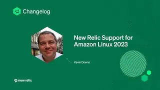 Changelog - New Relic supports Amazon Linux 2023