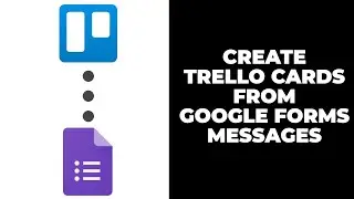 How To Add Trello cards from Google Forms responses - How To Integrate Google Forms With Trello