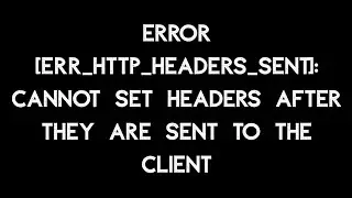 Error [ERR_HTTP_HEADERS_SENT]: Cannot set headers after they are sent to the client | Node JS Error