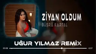 Büşra Kartal - Ziyan Oldum ( Uğur Yılmaz Remix )