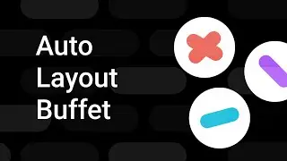 Auto Layout Buffet | Figma Bites