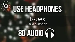 Julia Michaels - Issues (8D AUDIO)