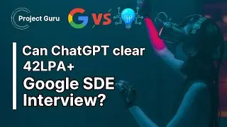 Can ChatGPT clear Google SDE interview? | Chat GPT vs Google SDE | Hindi | Project Guru